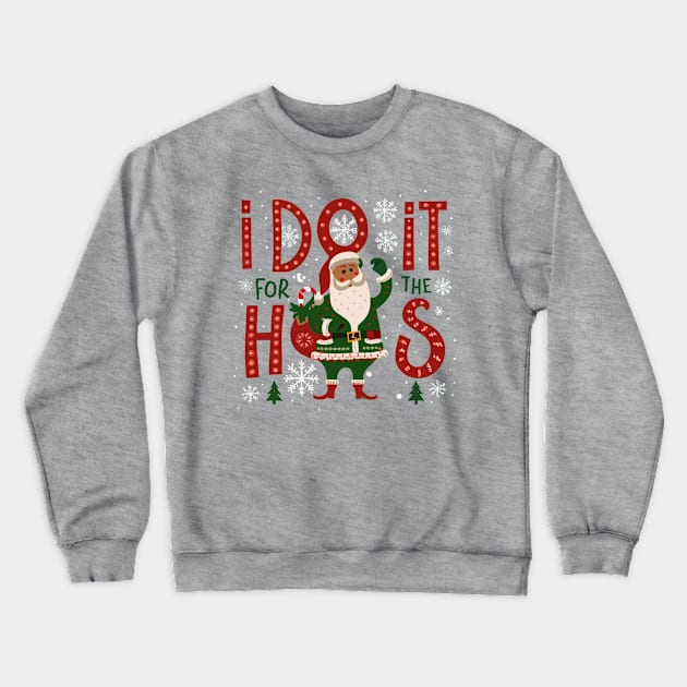 I do it for the hos Crewneck Sweatshirt by Style Troop